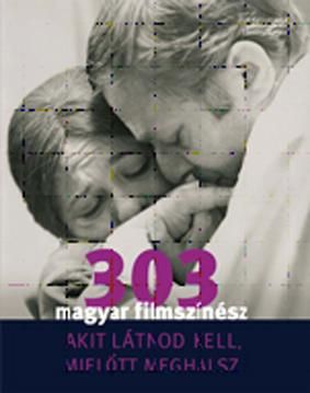 303 magyar filmszínész - akit látnod kell, mielőtt meghalsz