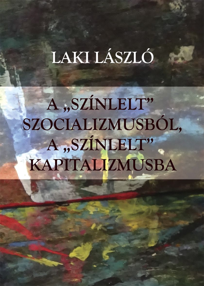A "színlelt" szocializmusból a "színlelt" kapitalizmusba A "színlelt" szocializmusból a "színlelt" kapitalizmusba