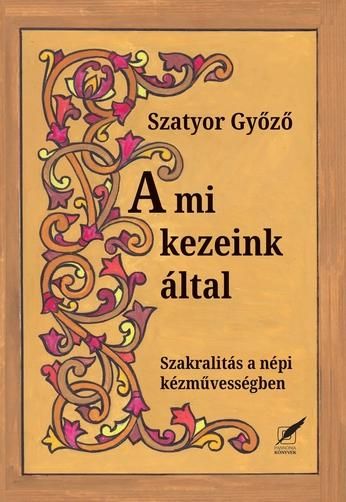 A mi kezeink által - szakralitás a népi kézművességben