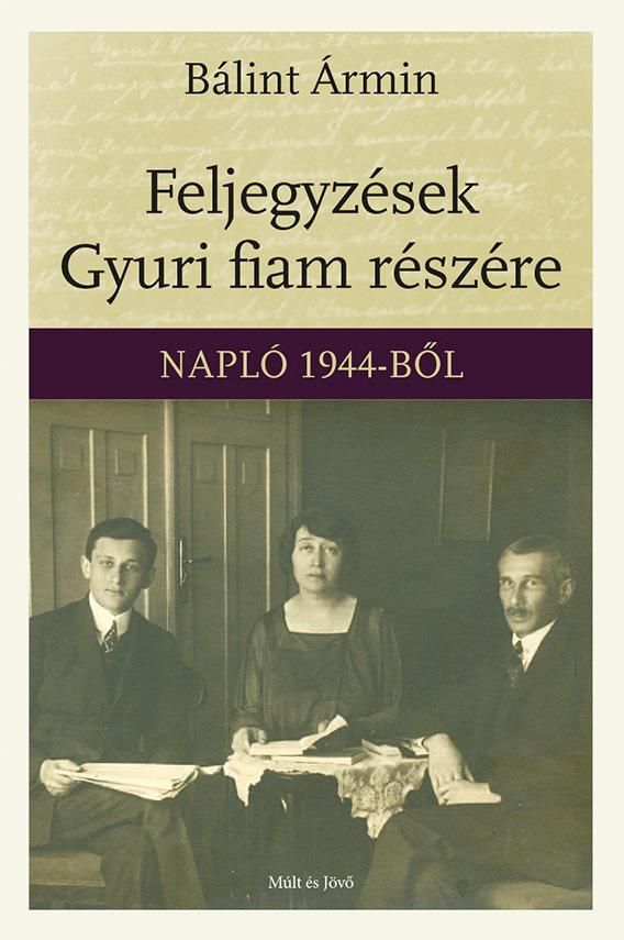 Feljegyzések gyuri fiam részére - napló 1944-ből