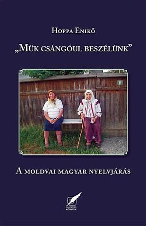 Mük csángóul beszélünk - a moldvai magyar nyelvjárás