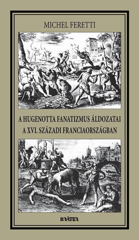 A hugenotta fanatizmus áldozatai,a xvi. századi franciaországban