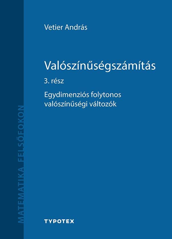 Valószínűségszámítás 3. rész - egydimenziós folytonos valószínűségi változók