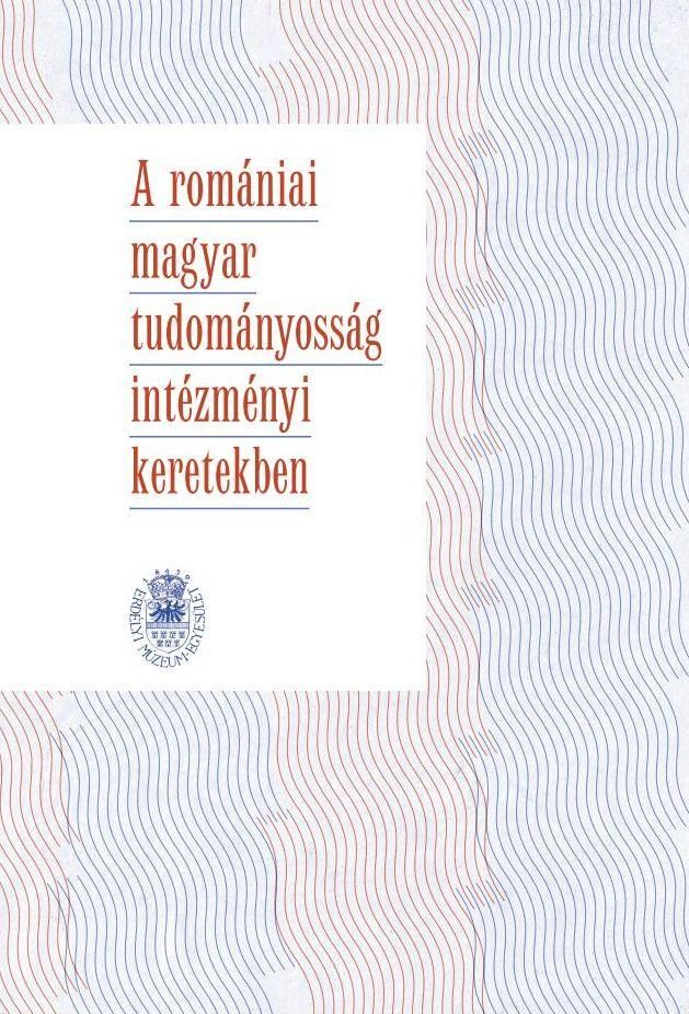 A romániai magyar tudományosság intézményi keretekben