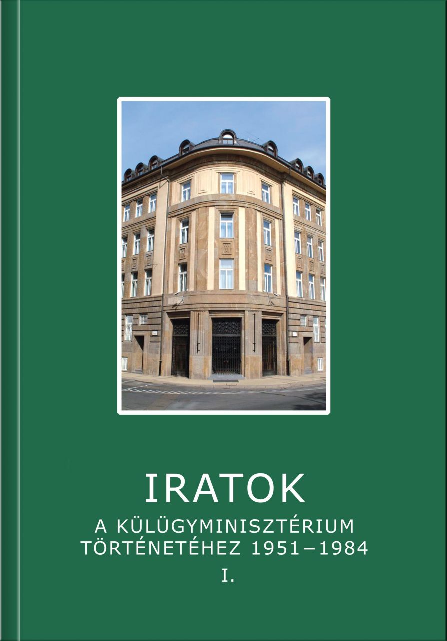 Iratok a külügyminisztérium történetéhez 1951-1984 - 1.kötet