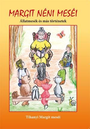 Margit néni meséi - állatmesék és más történetek Margit néni meséi - állatmesék és más történetek