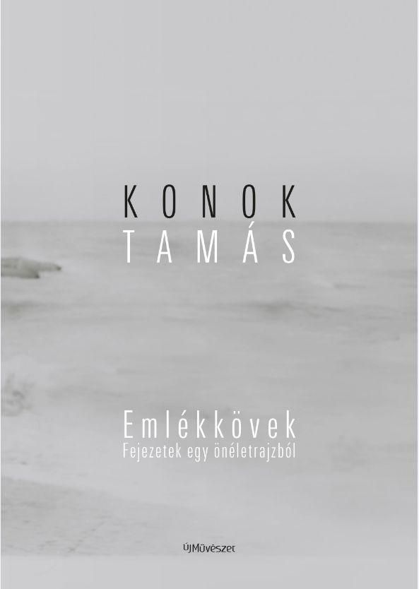 Konok tamás: emlékkövek. fejezetek egy önéletrajzból