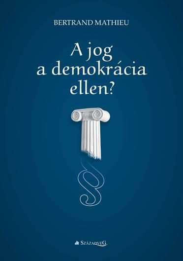 A jog a demokrácia ellen? A jog a demokrácia ellen?