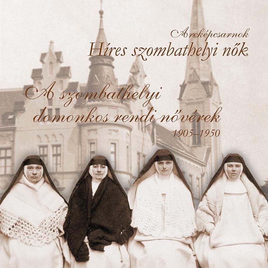 A szombathelyi domonkos rendi nővérek 1905-1950 - hres szombathelyi nők