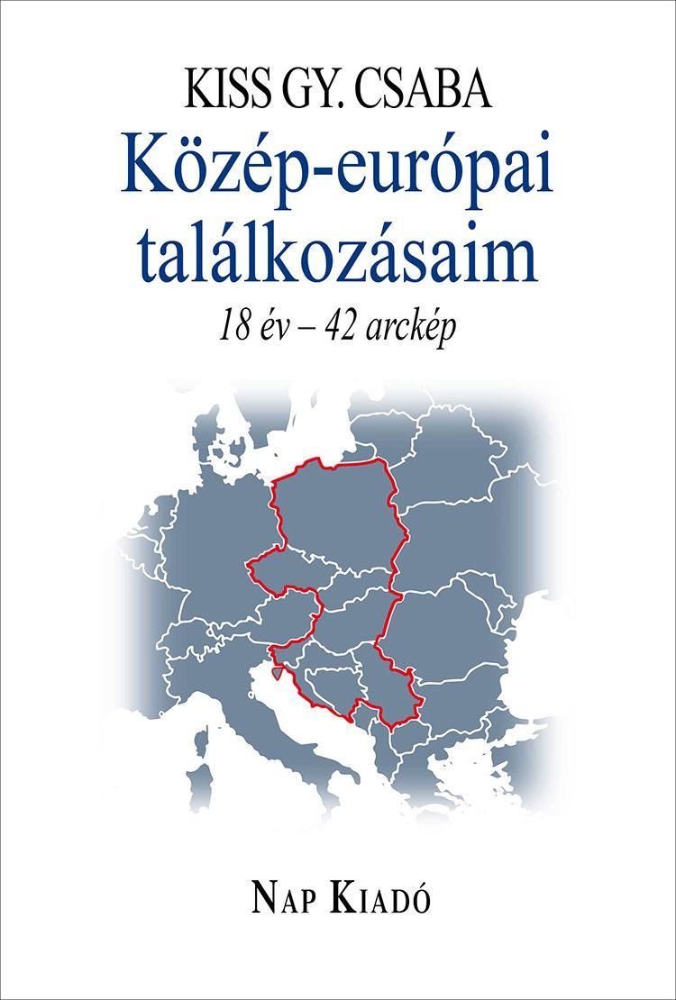 Közép-európai találkozásaim - 18 év-41 arckép