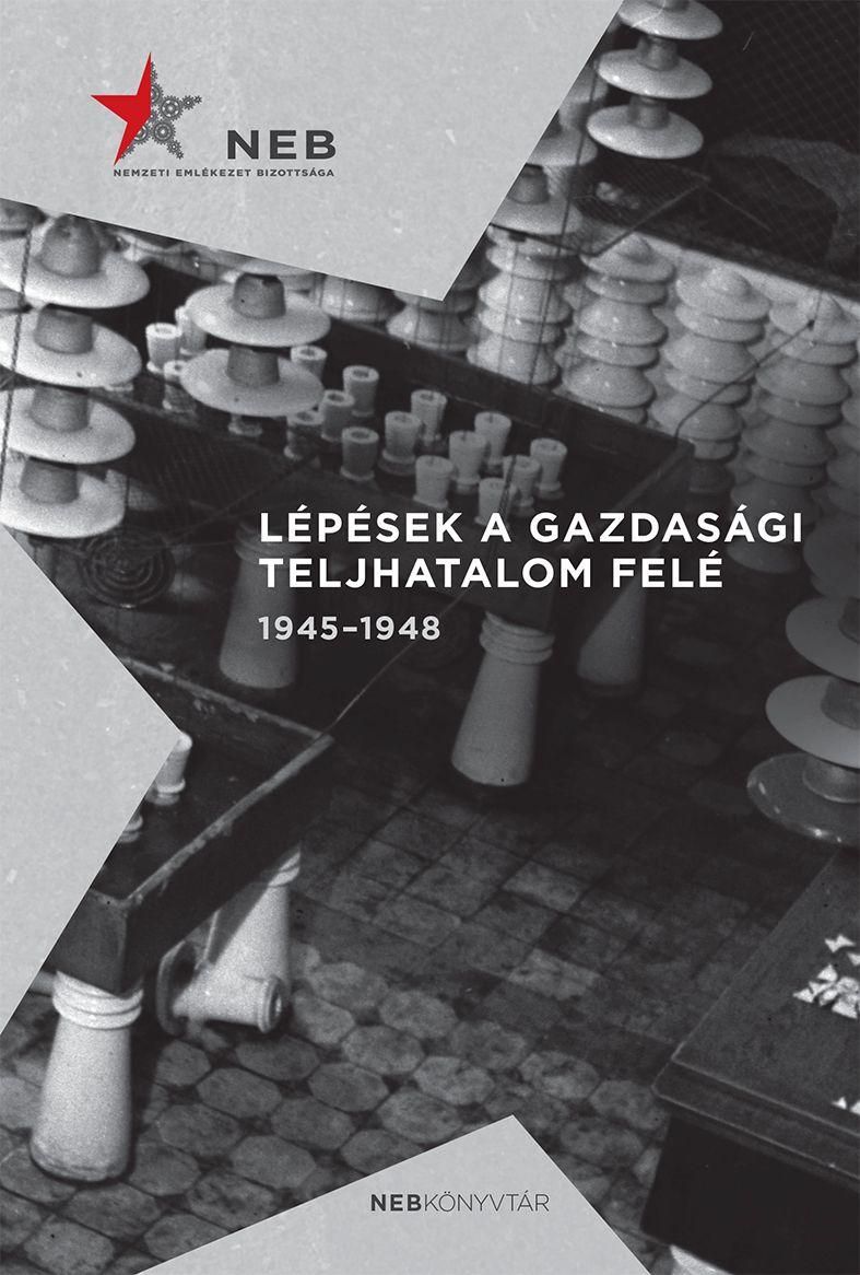 Lépések a gazdasági teljhatalom felé 1945-1948 Lépések a gazdasági teljhatalom felé 1945-1948