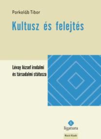 Kultusz és felejtés - lévay józsef irodalmi és társadalmi státusza