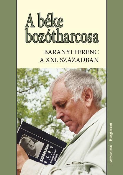 A béke bozótharcosa - baranyi ferenc a 21.században