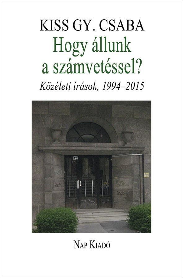 Hogy állunk a számvetéssel? - közéleti írások, 1994-2015