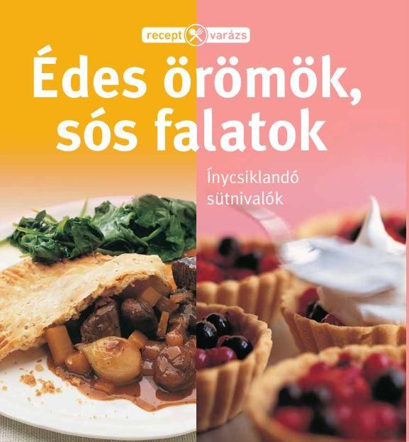 Édes örömök, sós falatok - receptvarázs Édes örömök, sós falatok - receptvarázs