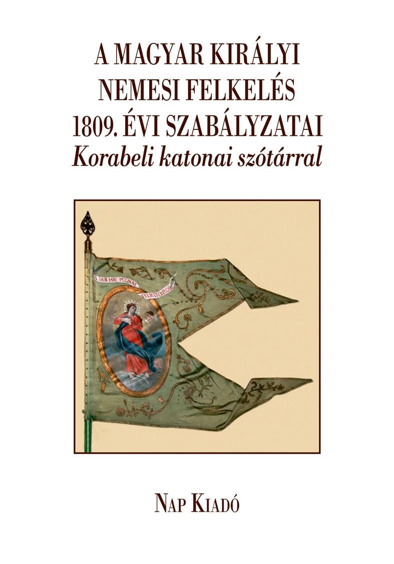 A magyar királyi nemesi felkelés 1809. évi szabályzatai-korabeli katonai szótá
