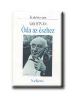 Óda az észhez - in memoriam vas istván -