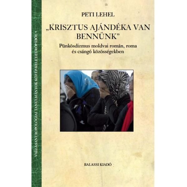 Krisztus ajándéka van bennünk - pünkösdizmus moldvai román, roma és