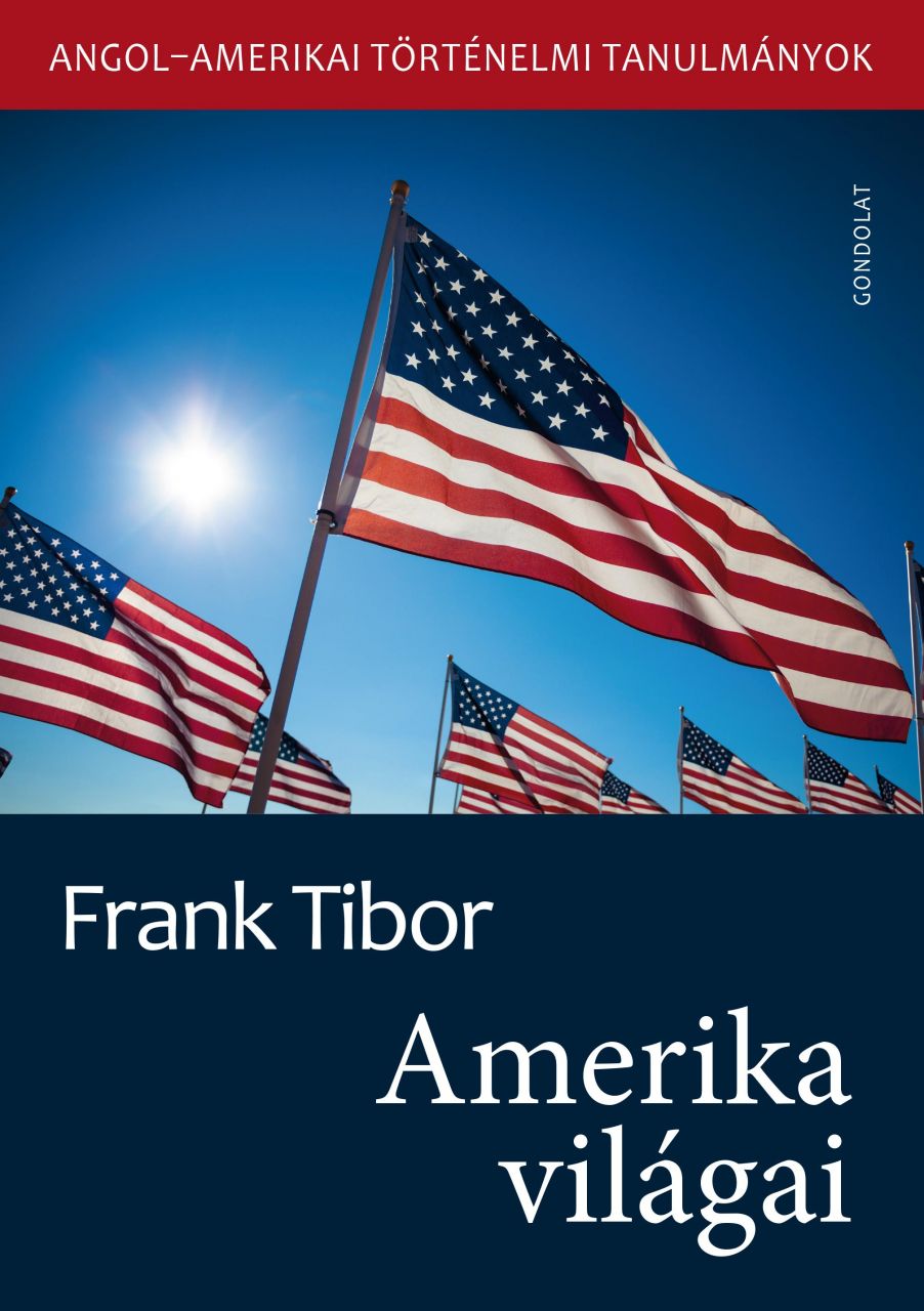 Amerika világai - angol-amerikai történelmi tanulmányok Amerika világai - angol-amerikai történelmi tanulmányok
