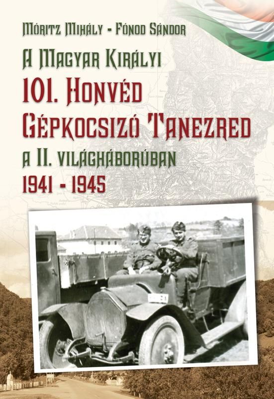 A magyar királyi 101. honvéd gépkocsizó tanezred a ii. világháborúban 1941-1945