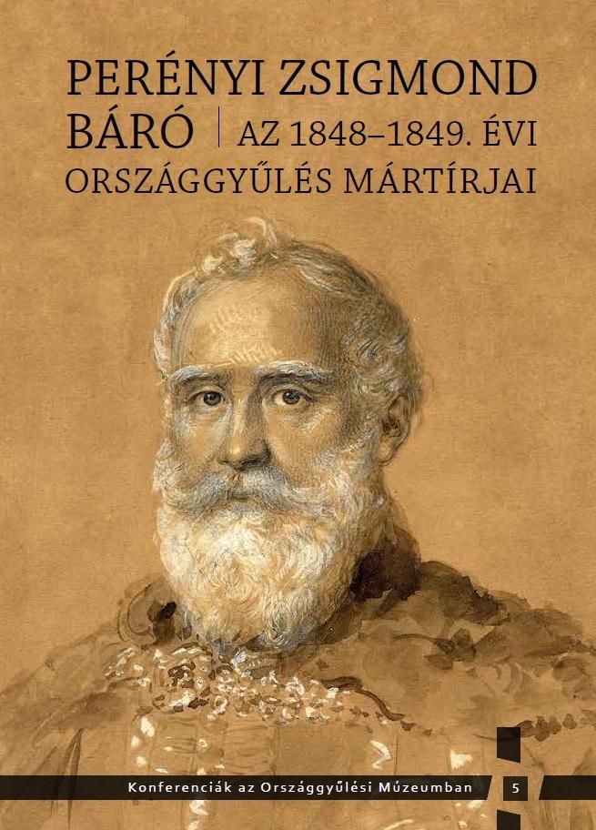 Perényi zsigmond báró - az 1848-1849. évi országgyűlés mártírjai