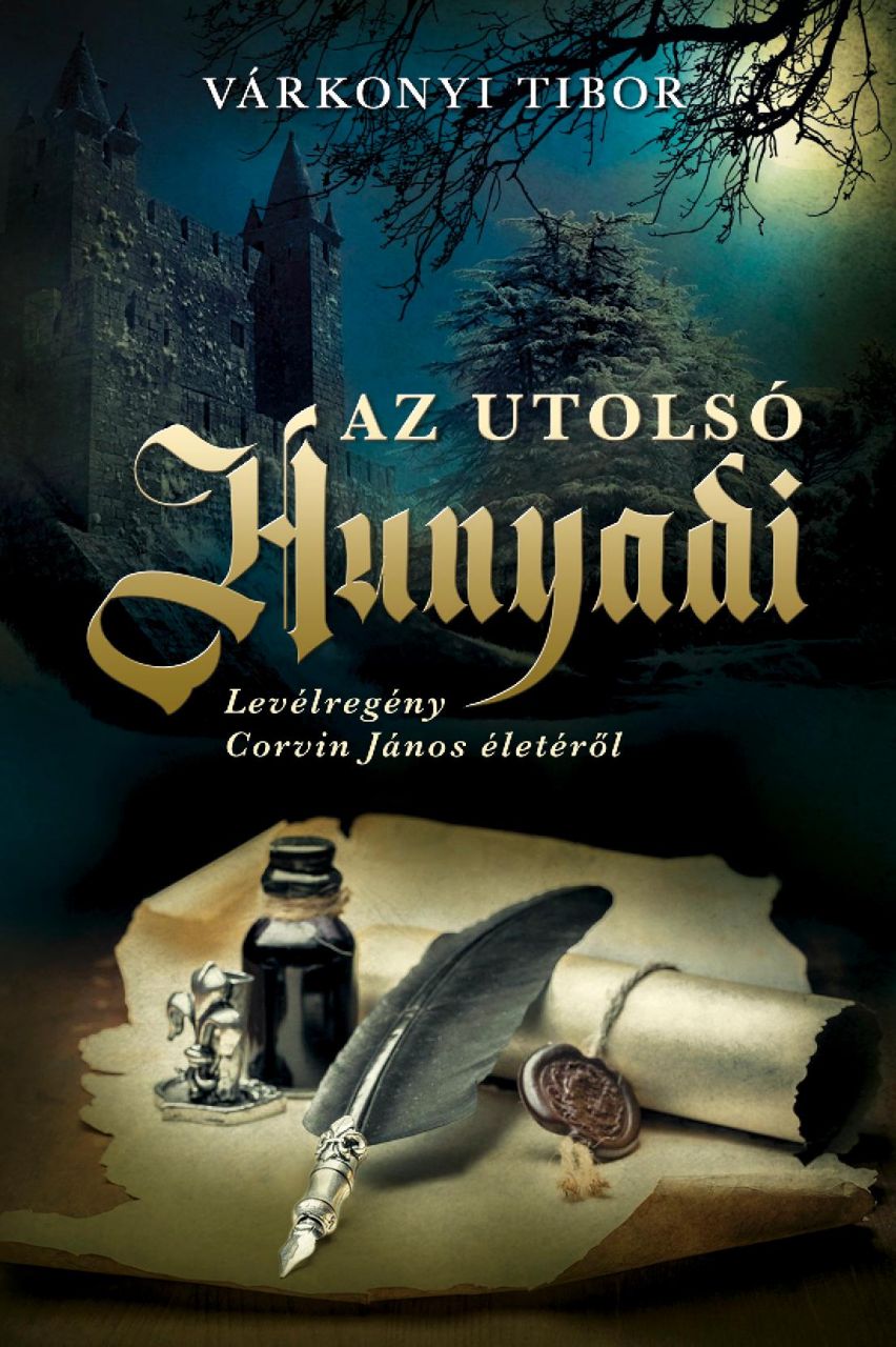 Az utolsó hunyadi - levélregény corvin jános életéről