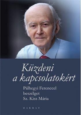 Küzdeni a kapcsolatokért - pálhegyi ferenccel beszélget sz.kiss mária