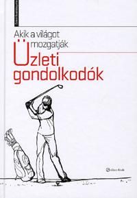 Akik a világot mozgatják - üzleti gondolkodók