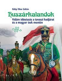 Huszárkalandok - vidám időutazás a tavaszi hadjárat és a magyar ízek mentén