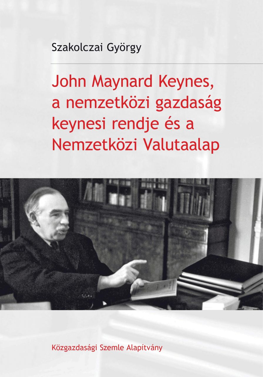 John maynard keynes, a nemzetközi gazdaság keynesi rendje és a nemzetközi valuta