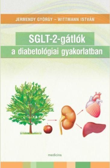 Sglt-2-gátlók a diabetológiai gyakorlatban