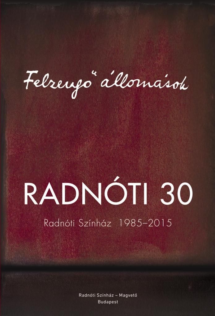 Felzengő állomások - radnóti 30 - radnóti színház 1985-2015