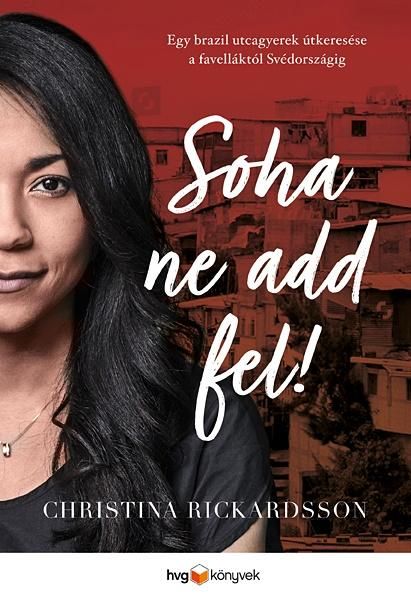 Soha ne add fel! - egy brazil utcagyerek útkeresése a faveláktól svédországig