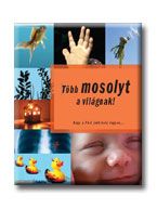 Több mosolyt a világnak! - hogy a föld jobb hely legyen...