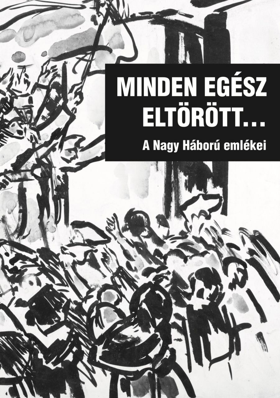 Minden egész eltörött... - a nagy háború emlékei