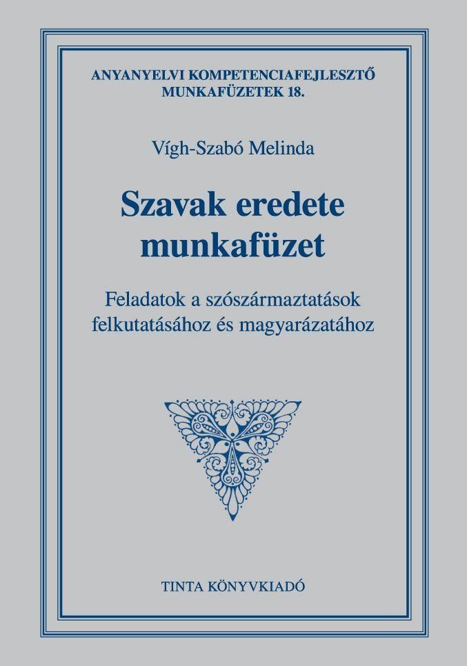 Szavak eredete munkafüzet - feladatok a szószármaztatások felkutatásához és magy