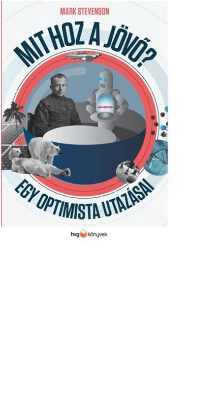 Mit hoz a jövő? - egy optimista utazásai