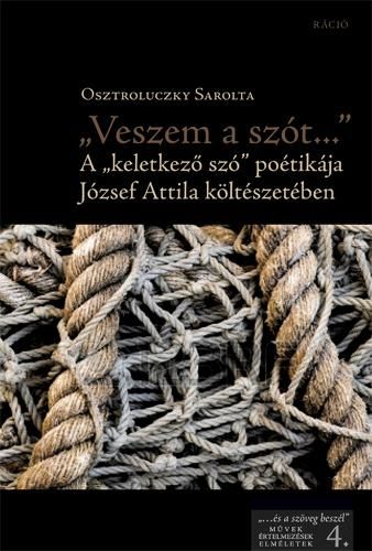 Veszem a szót... - a "keletkező szó" poétikája józsef attila költészetében