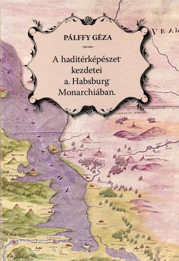 A haditérképészet kezdetei a habsburg monarchiában - magyar-német - cd-vel