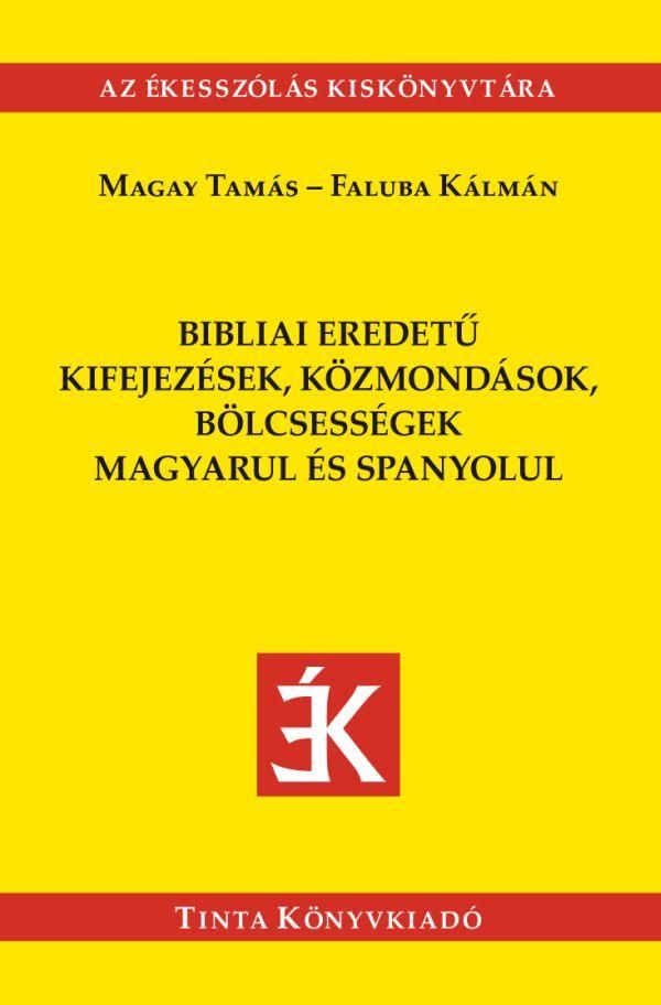 Bibliai eredetű kifejezések, közmondások,bölcsességek magyarul és spanyolul Bibliai eredetű kifejezések, közmondások,bölcsességek magyarul és spanyolul