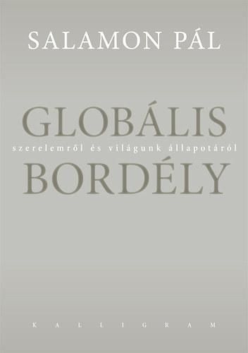 Globális bordély - szerelemről és világunk állapotáról