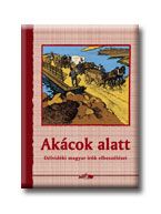 Akácok alatt - délvidéki magyar írók elbeszélései