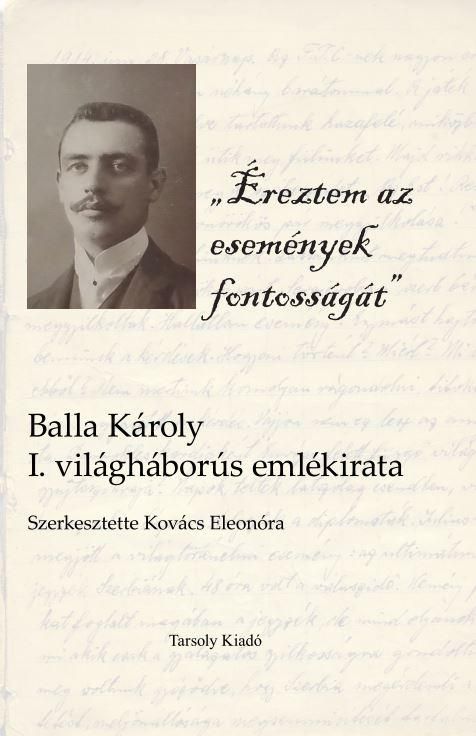 Éreztem az események fontosságát - balla károly i. világháborús emlékirata