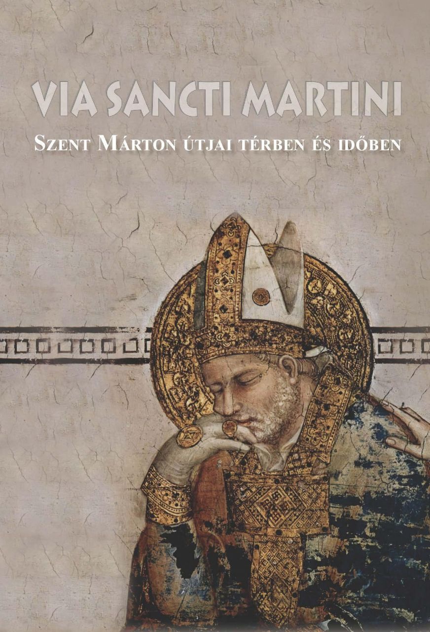 Via sancti martini - szent márton útjai térben és időben