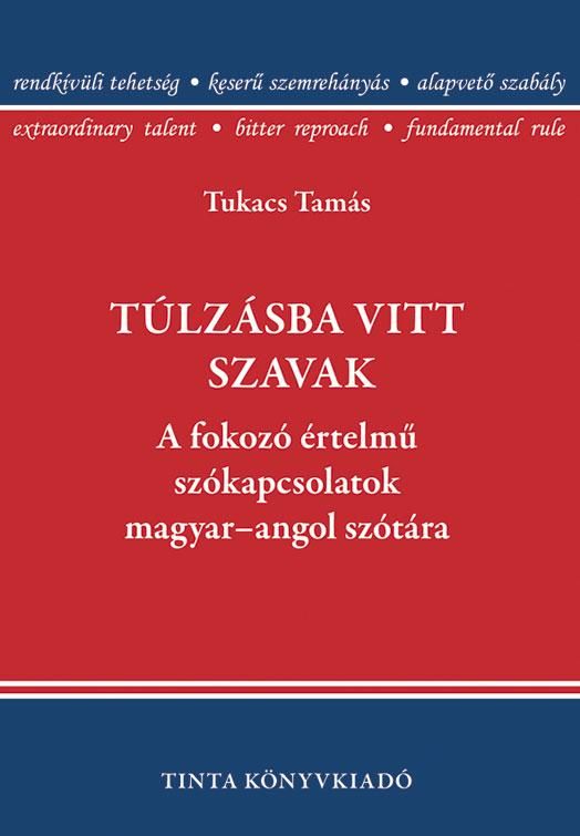 Túlzásba vitt szavak - a fokozó értelmű szókapcsolatok magyar-angol szótára