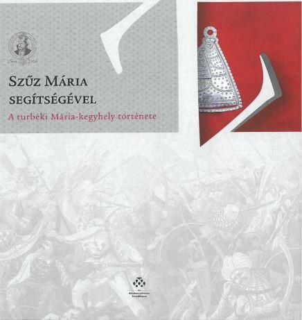 Szűz mária segítségével - a turbéki mária-kegyhely története