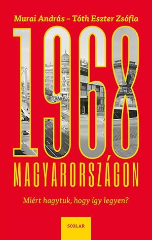 1968 magyarországon - miért hagytuk, hogy így legyen?