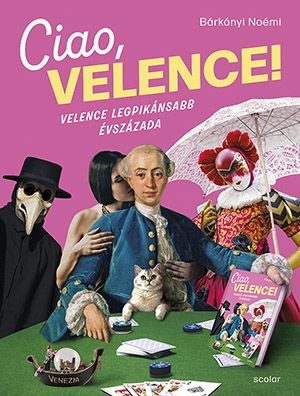 Ciao, velence! - velence legpikánsabb évszázada