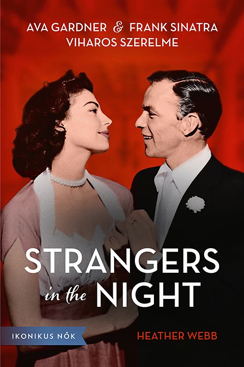 Strangers in the night - ava gardner és frank sinatra viharos szerelme