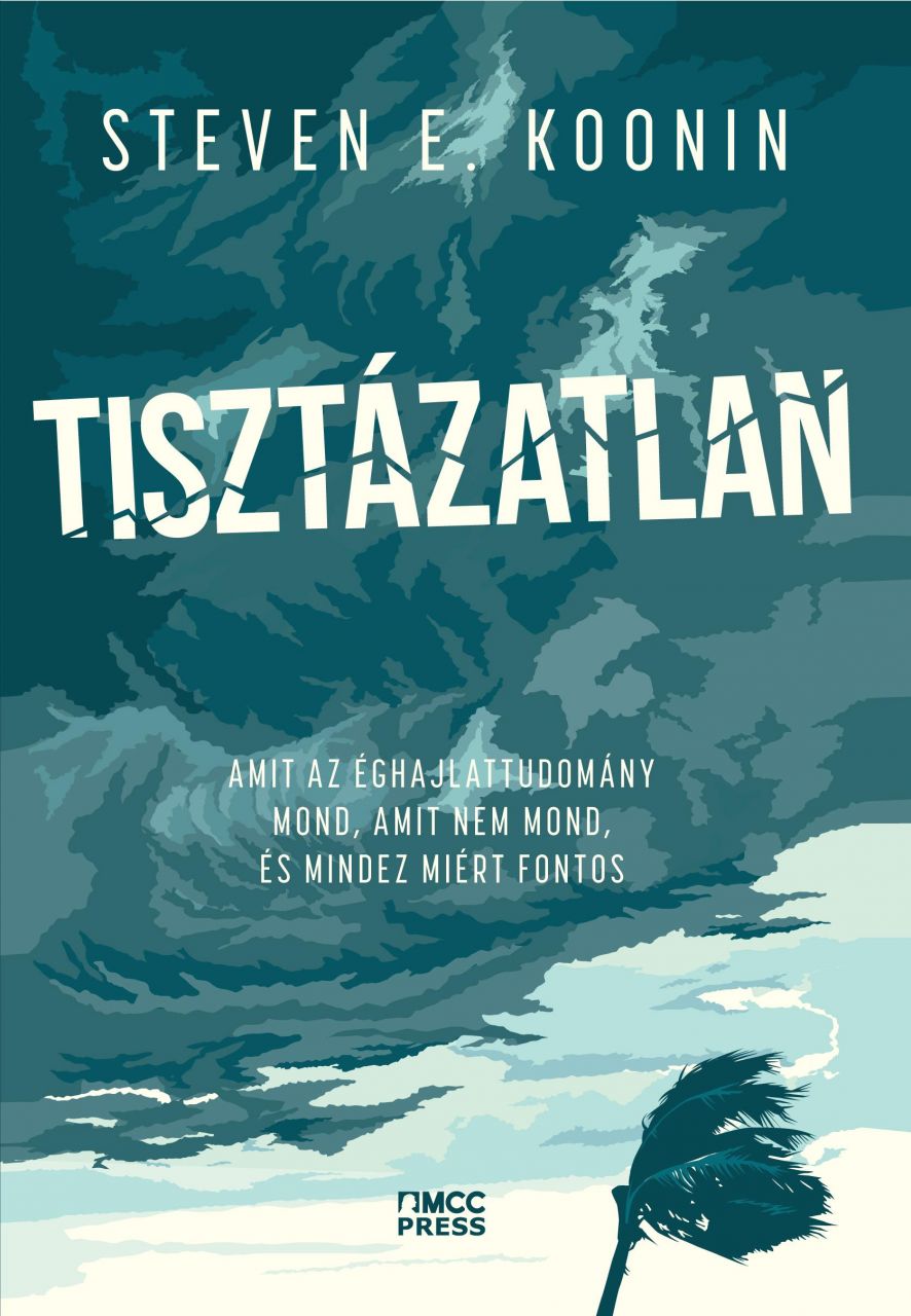 Tisztázatlan - amit az éghajlattudomány mond, amit nem mond, és mindez miért fon